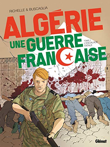 L'Algérie une guerre française T.2 / Escalade fatale